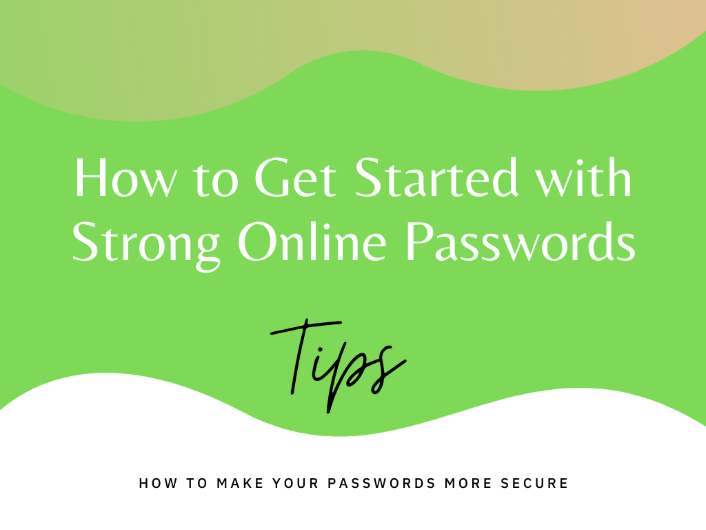 How to get started with strong online passwords