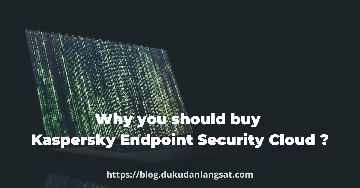 Why you should buy Kaspersky Endpoint Security Cloud for your workplace